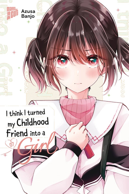 I think I turned my Childhood Friend into a Girl